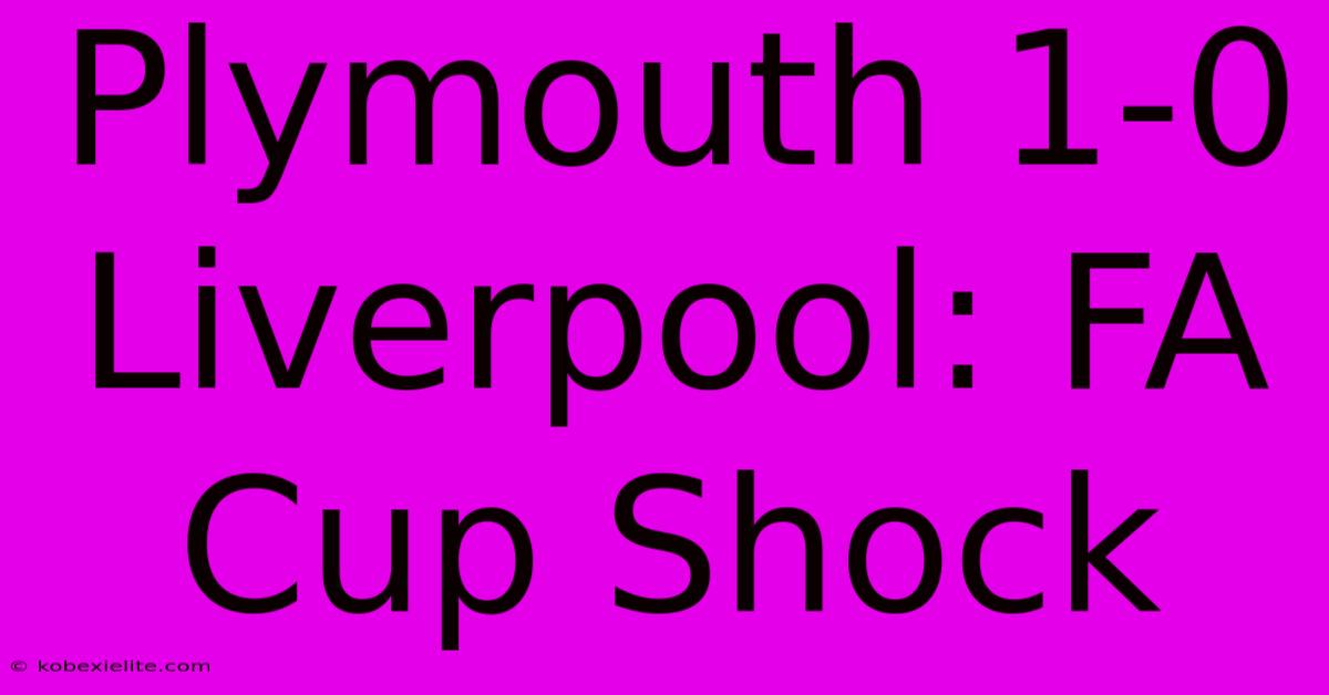 Plymouth 1-0 Liverpool: FA Cup Shock