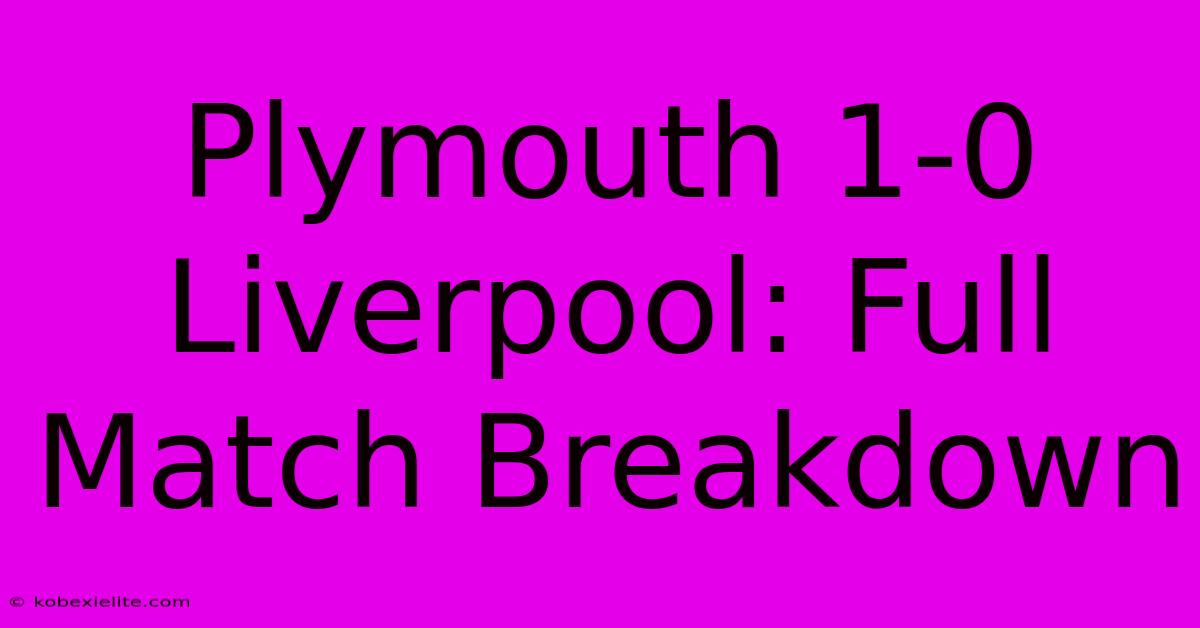 Plymouth 1-0 Liverpool: Full Match Breakdown