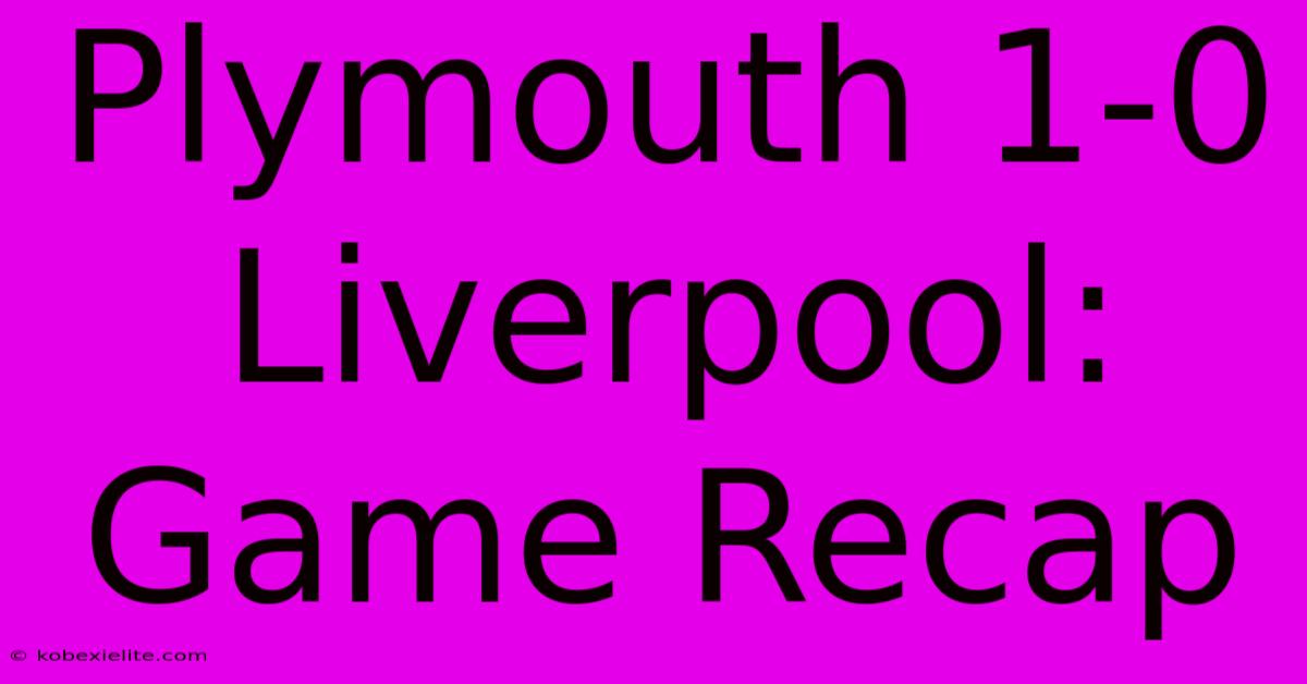 Plymouth 1-0 Liverpool: Game Recap