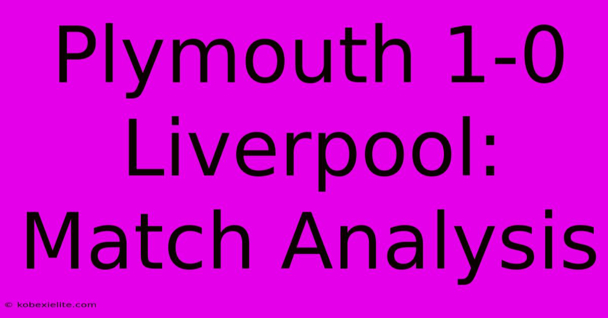 Plymouth 1-0 Liverpool: Match Analysis