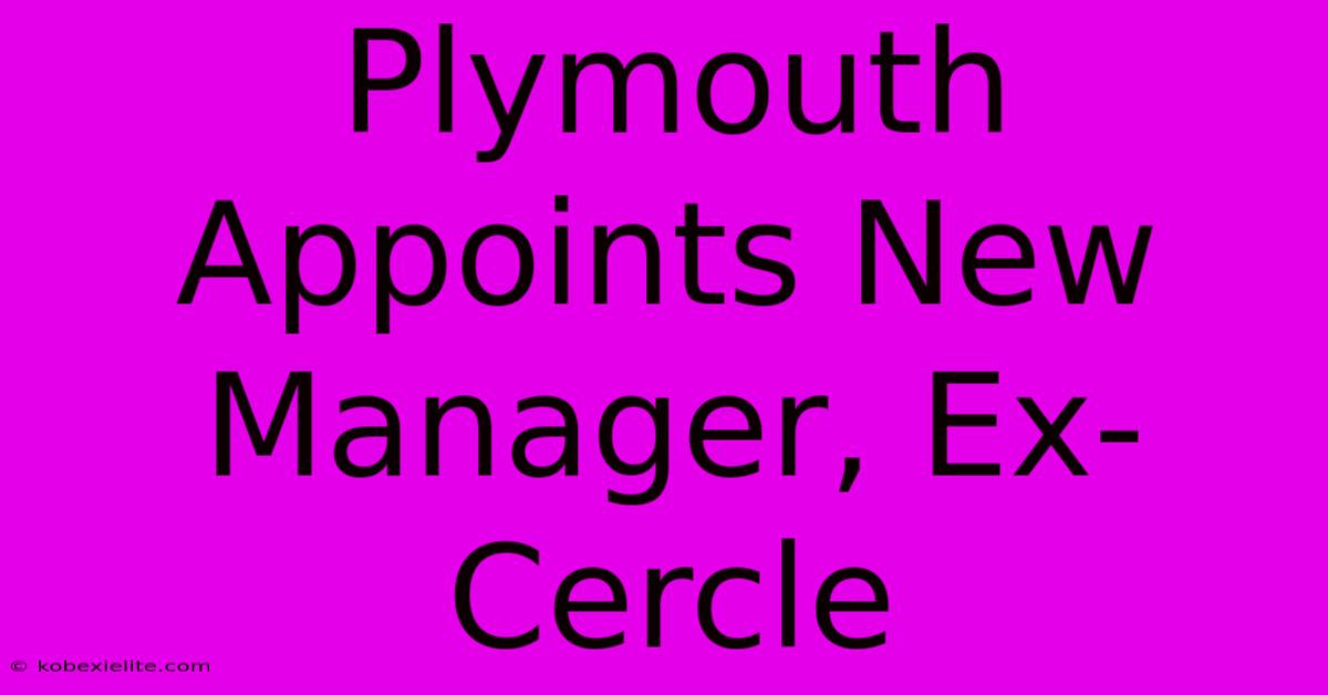 Plymouth Appoints New Manager, Ex-Cercle