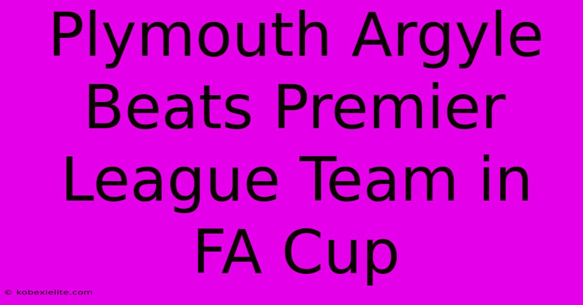 Plymouth Argyle Beats Premier League Team In FA Cup