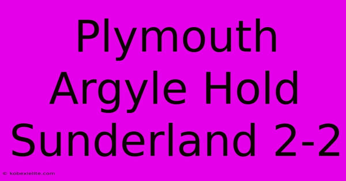 Plymouth Argyle Hold Sunderland 2-2