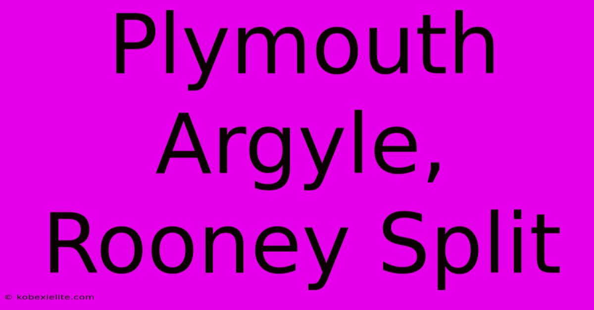 Plymouth Argyle, Rooney Split