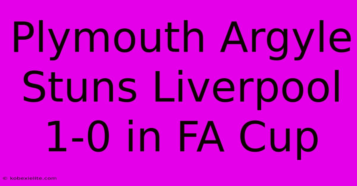 Plymouth Argyle Stuns Liverpool 1-0 In FA Cup