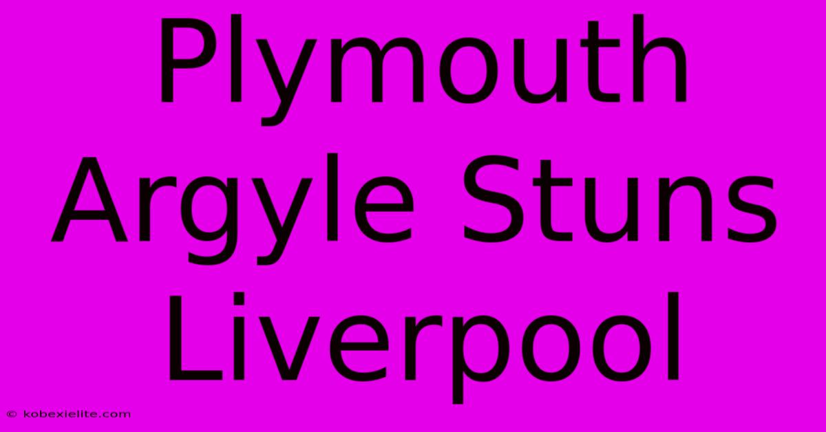 Plymouth Argyle Stuns Liverpool