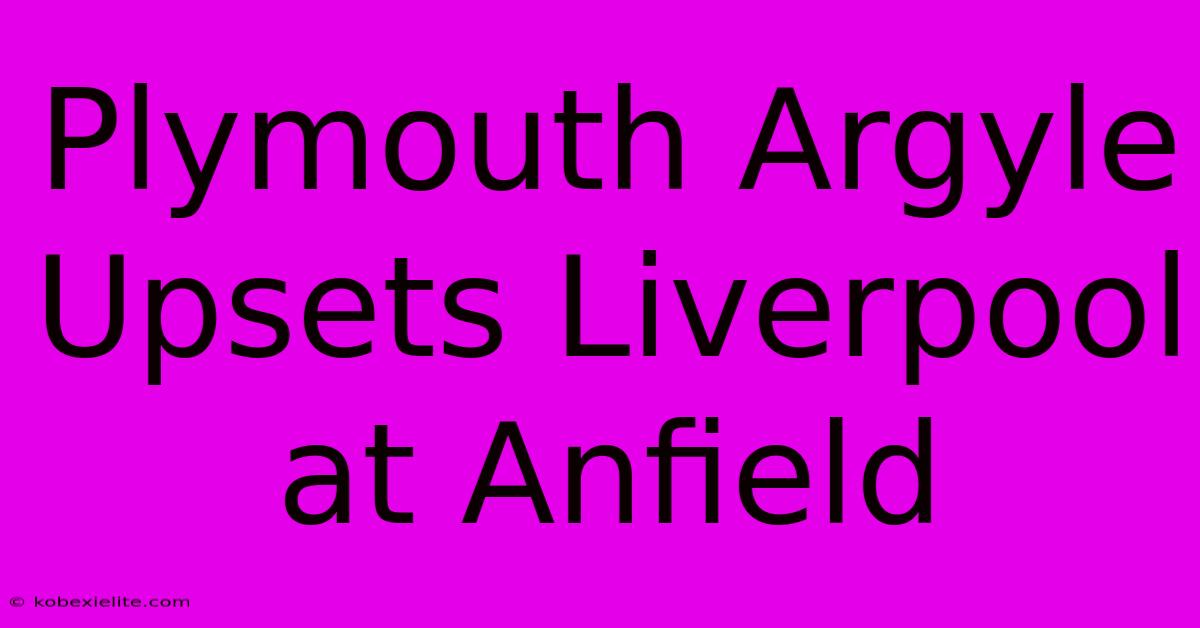 Plymouth Argyle Upsets Liverpool At Anfield