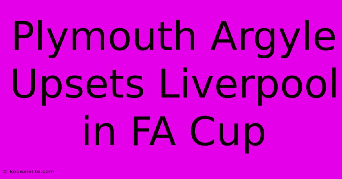 Plymouth Argyle Upsets Liverpool In FA Cup