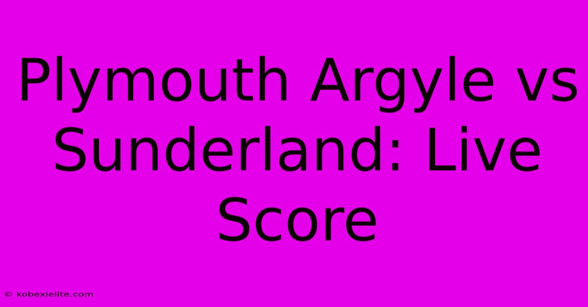 Plymouth Argyle Vs Sunderland: Live Score