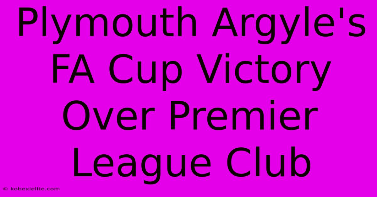 Plymouth Argyle's FA Cup Victory Over Premier League Club