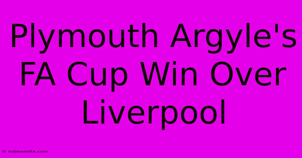 Plymouth Argyle's FA Cup Win Over Liverpool