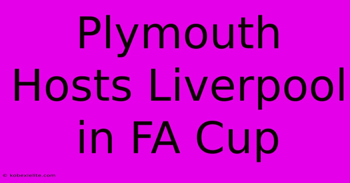 Plymouth Hosts Liverpool In FA Cup