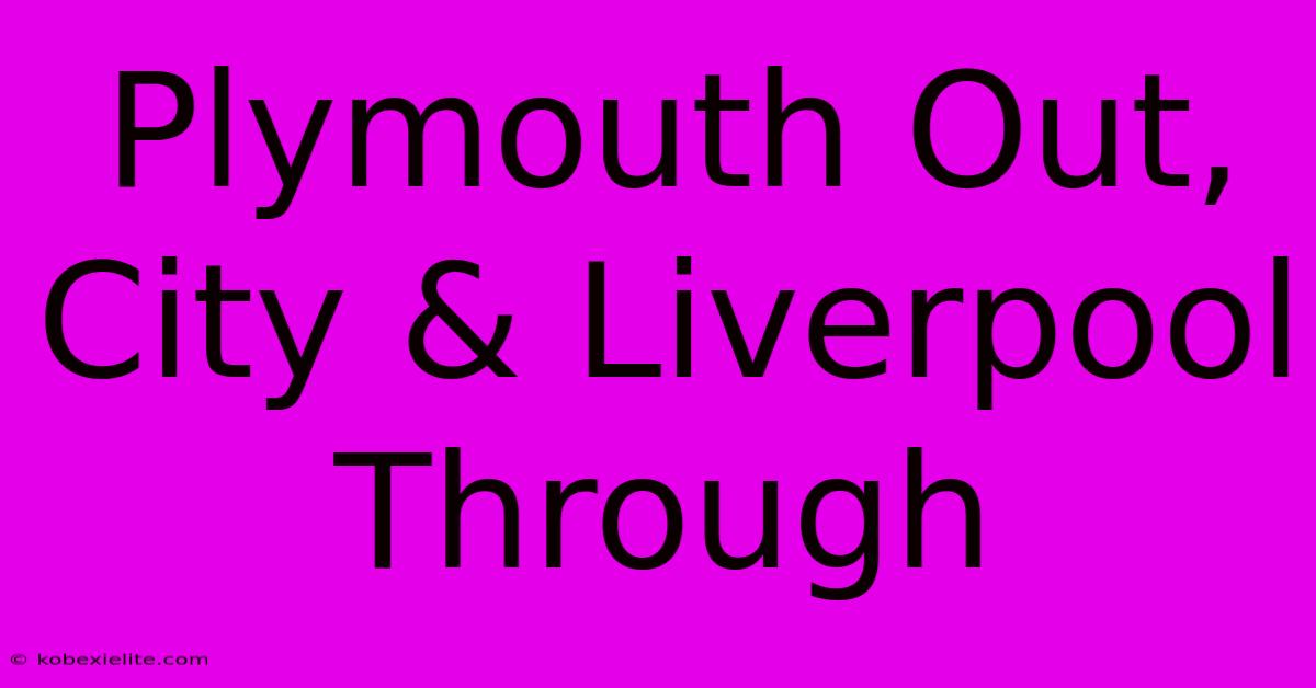 Plymouth Out, City & Liverpool Through