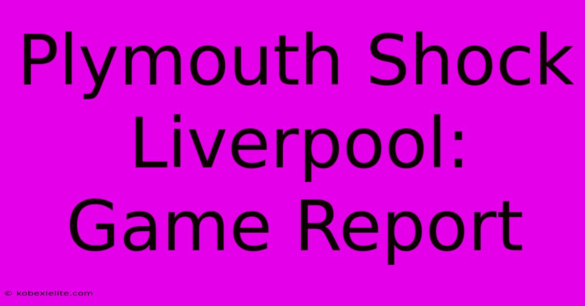 Plymouth Shock Liverpool: Game Report