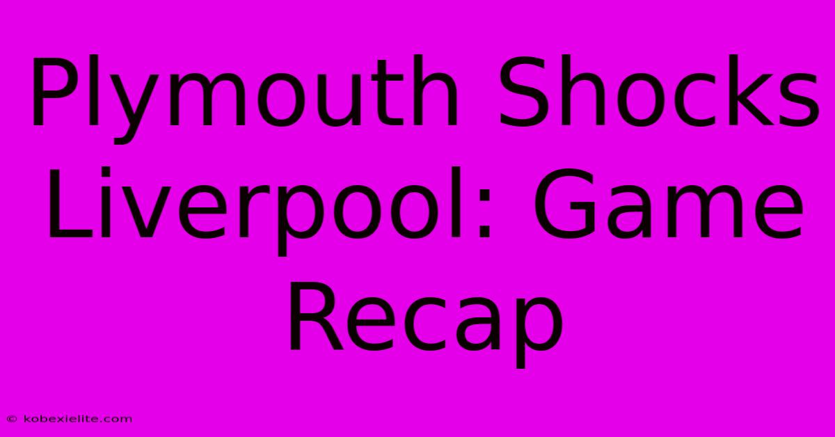 Plymouth Shocks Liverpool: Game Recap