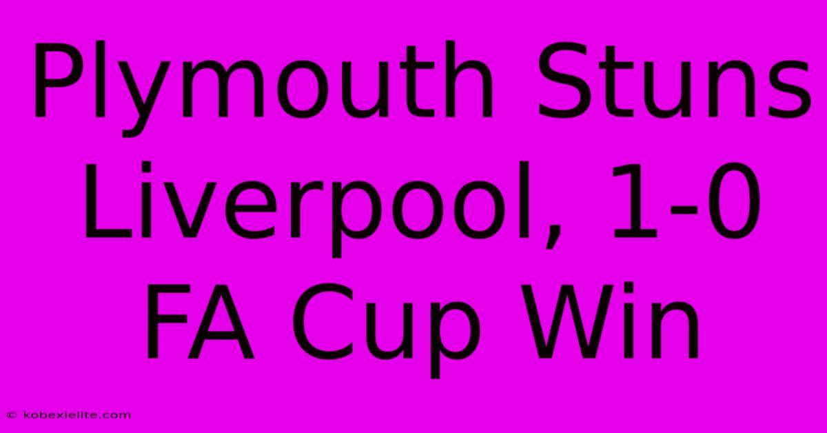 Plymouth Stuns Liverpool, 1-0 FA Cup Win