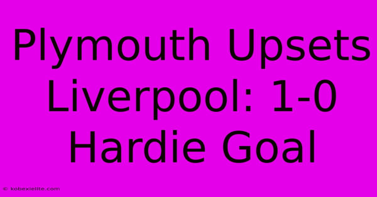 Plymouth Upsets Liverpool: 1-0 Hardie Goal