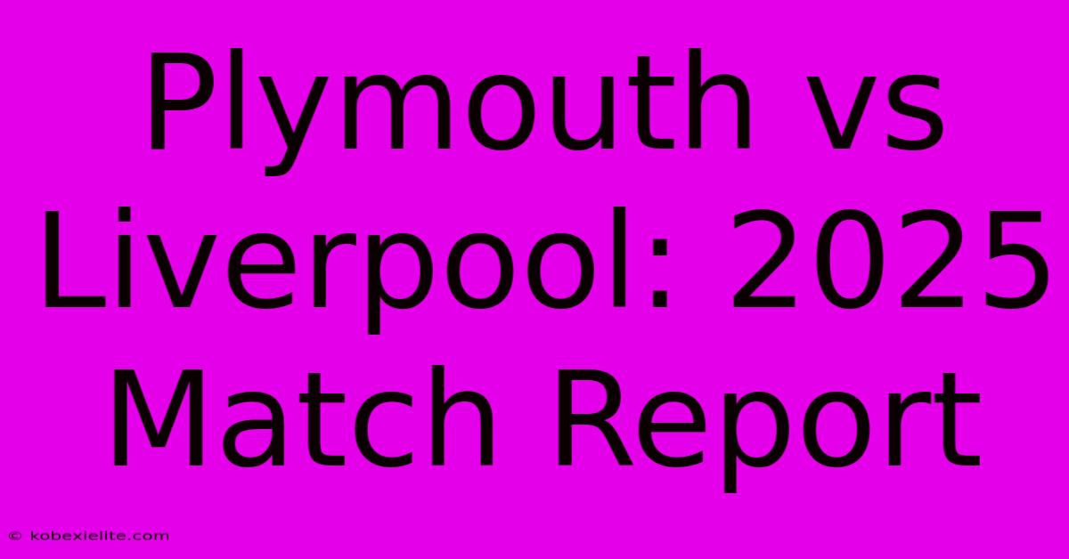 Plymouth Vs Liverpool: 2025 Match Report