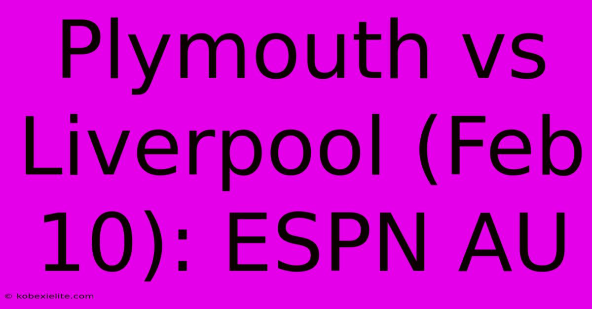 Plymouth Vs Liverpool (Feb 10): ESPN AU