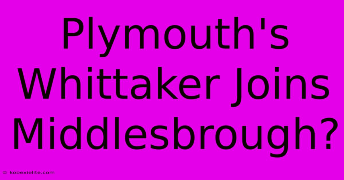 Plymouth's Whittaker Joins Middlesbrough?