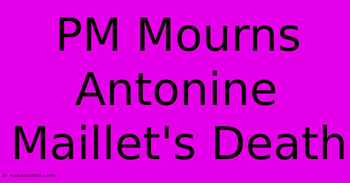 PM Mourns Antonine Maillet's Death