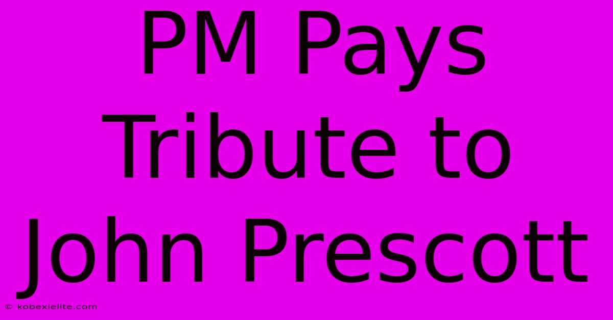 PM Pays Tribute To John Prescott