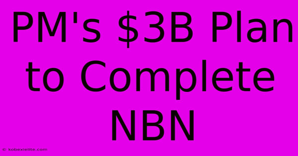 PM's $3B Plan To Complete NBN