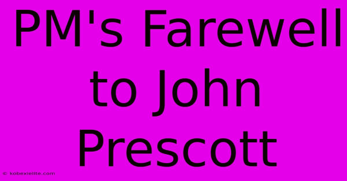 PM's Farewell To John Prescott