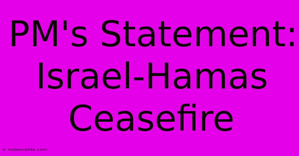 PM's Statement: Israel-Hamas Ceasefire