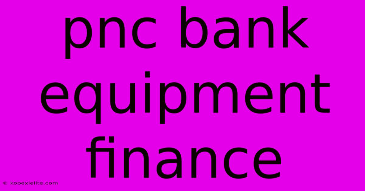 Pnc Bank Equipment Finance Pnc Bank Equipment Finance