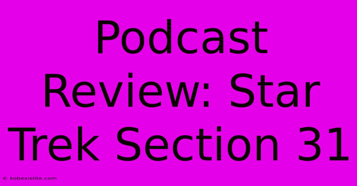 Podcast Review: Star Trek Section 31