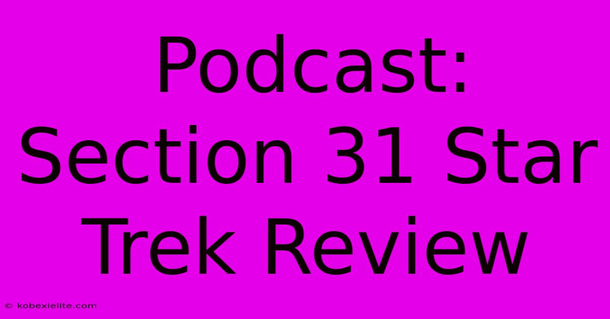 Podcast: Section 31 Star Trek Review