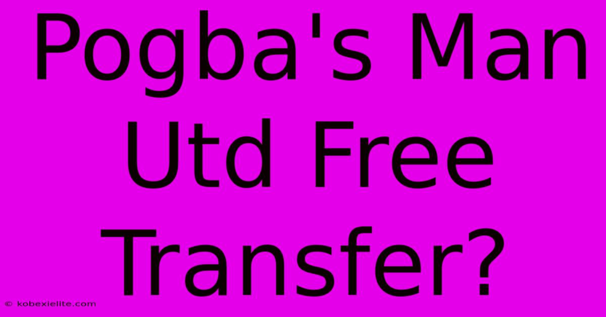 Pogba's Man Utd Free Transfer?