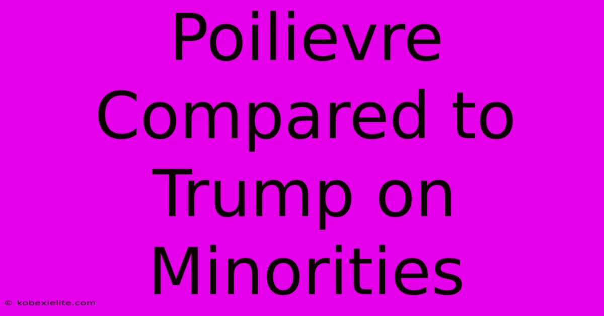 Poilievre Compared To Trump On Minorities