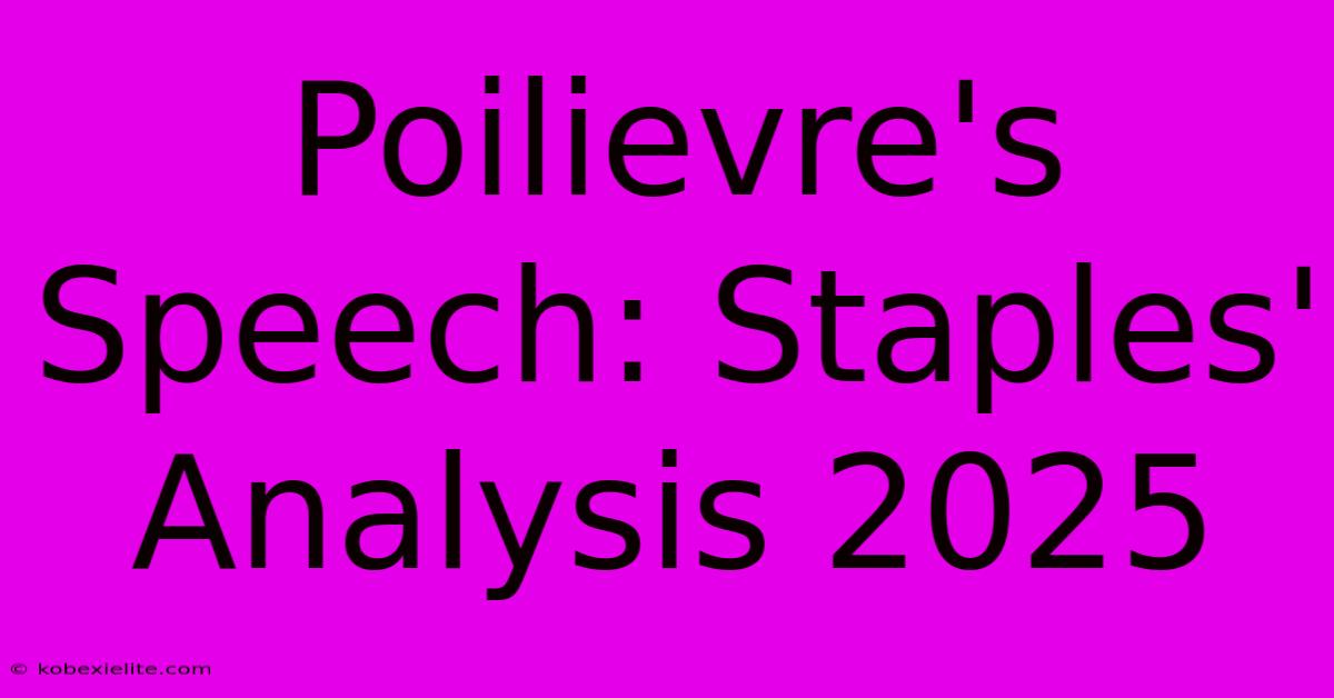 Poilievre's Speech: Staples' Analysis 2025