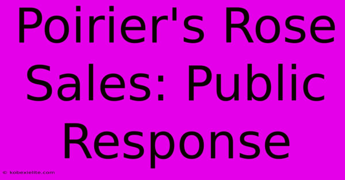 Poirier's Rose Sales: Public Response