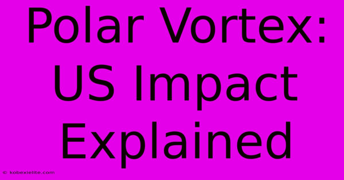 Polar Vortex: US Impact Explained