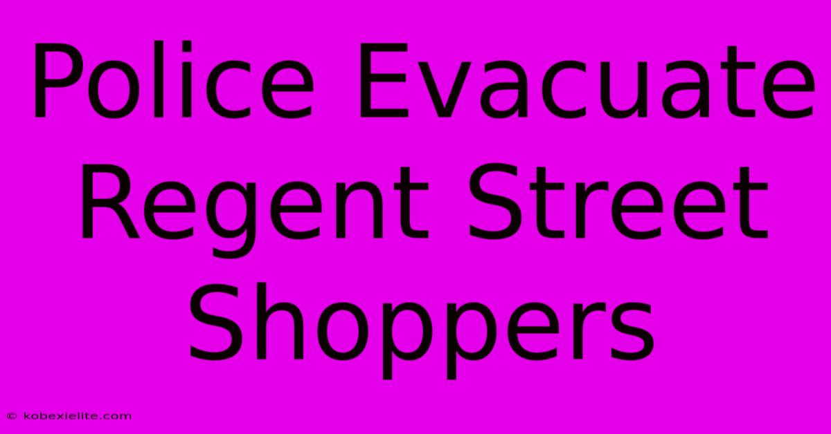 Police Evacuate Regent Street Shoppers