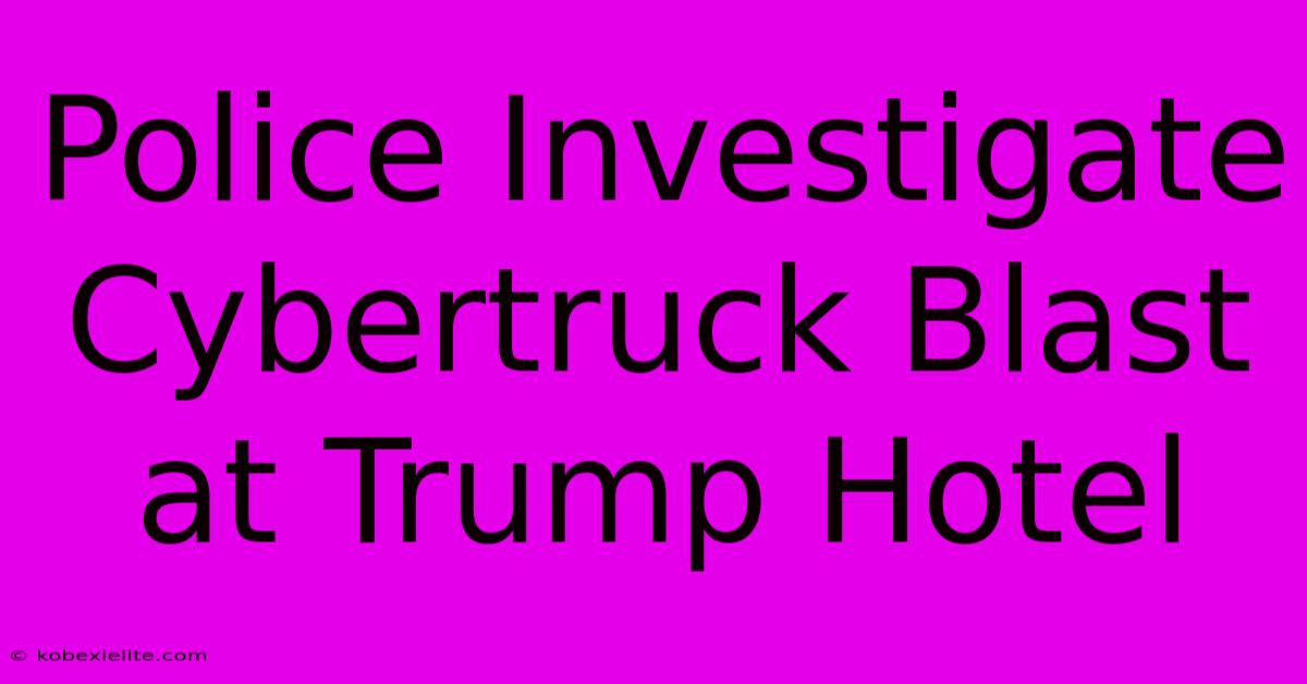 Police Investigate Cybertruck Blast At Trump Hotel