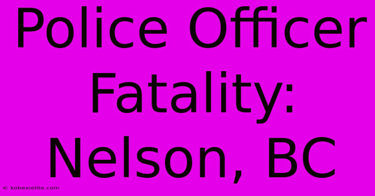 Police Officer Fatality: Nelson, BC