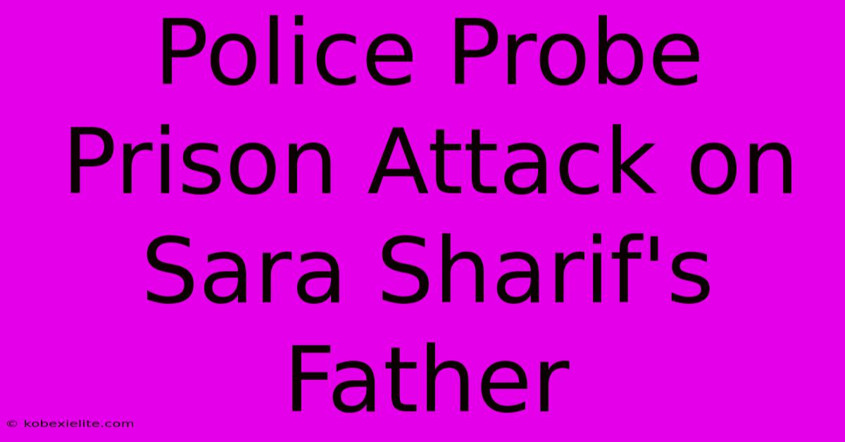 Police Probe Prison Attack On Sara Sharif's Father