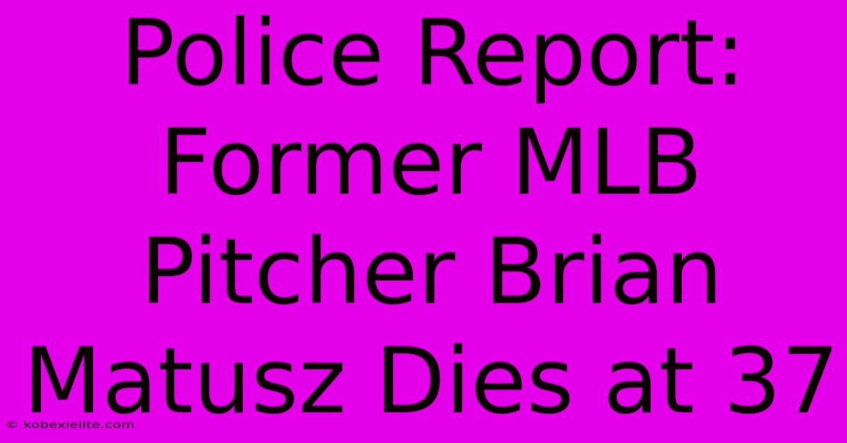 Police Report: Former MLB Pitcher Brian Matusz Dies At 37