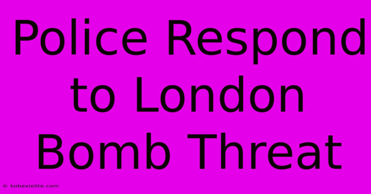 Police Respond To London Bomb Threat