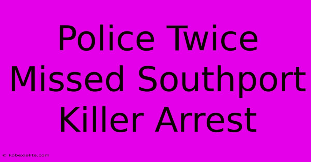 Police Twice Missed Southport Killer Arrest