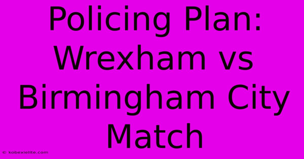 Policing Plan: Wrexham Vs Birmingham City Match