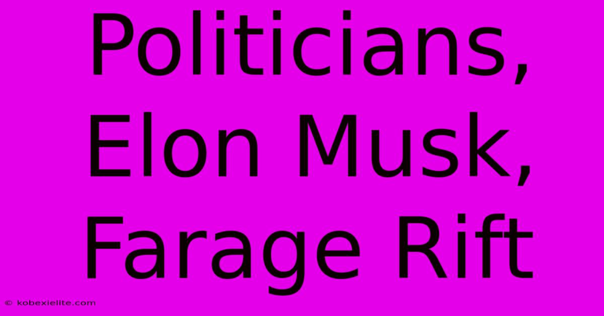 Politicians, Elon Musk, Farage Rift