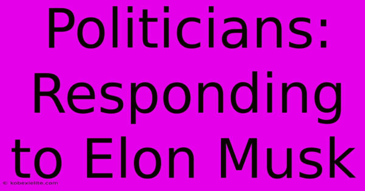 Politicians:  Responding To Elon Musk