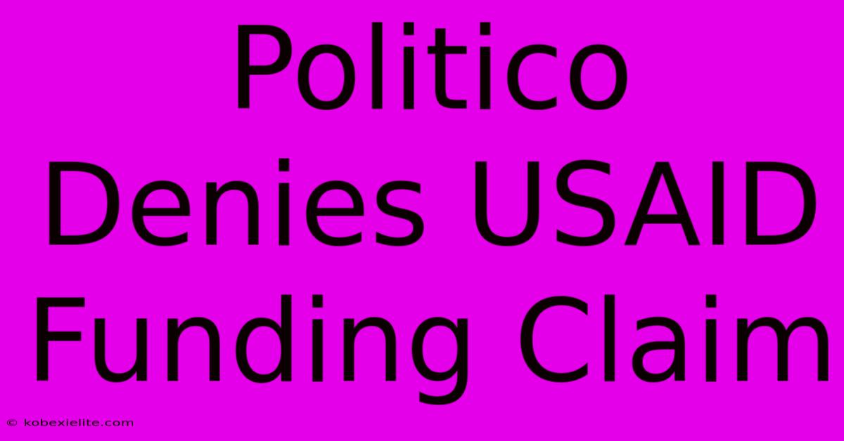 Politico Denies USAID Funding Claim