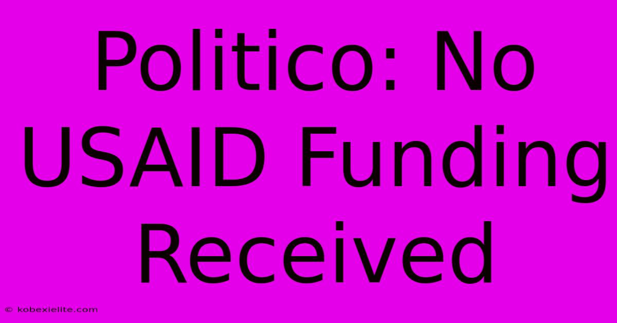 Politico: No USAID Funding Received