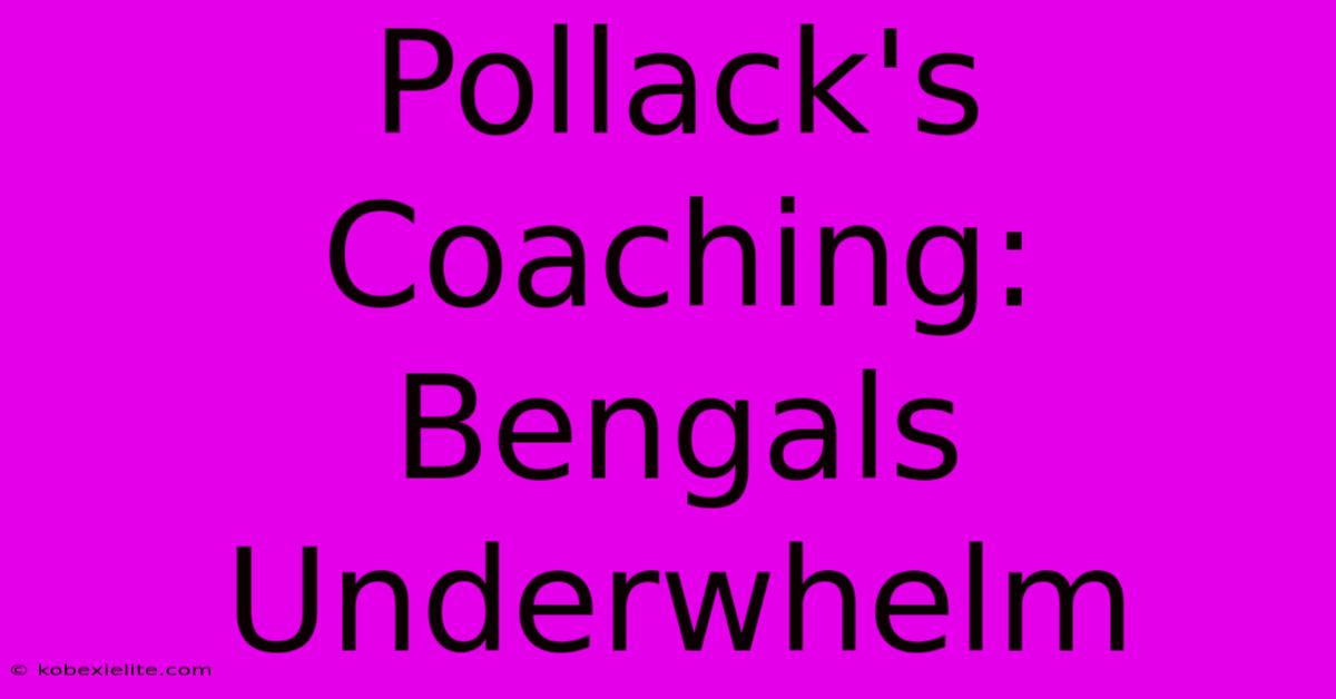 Pollack's Coaching: Bengals Underwhelm